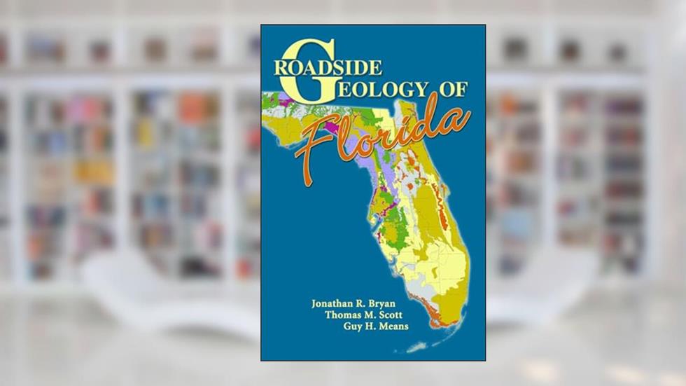 Roadside Geology of Florida, written by Jonathan R. Bryan; Thomas M. Scott; Guy H Mean