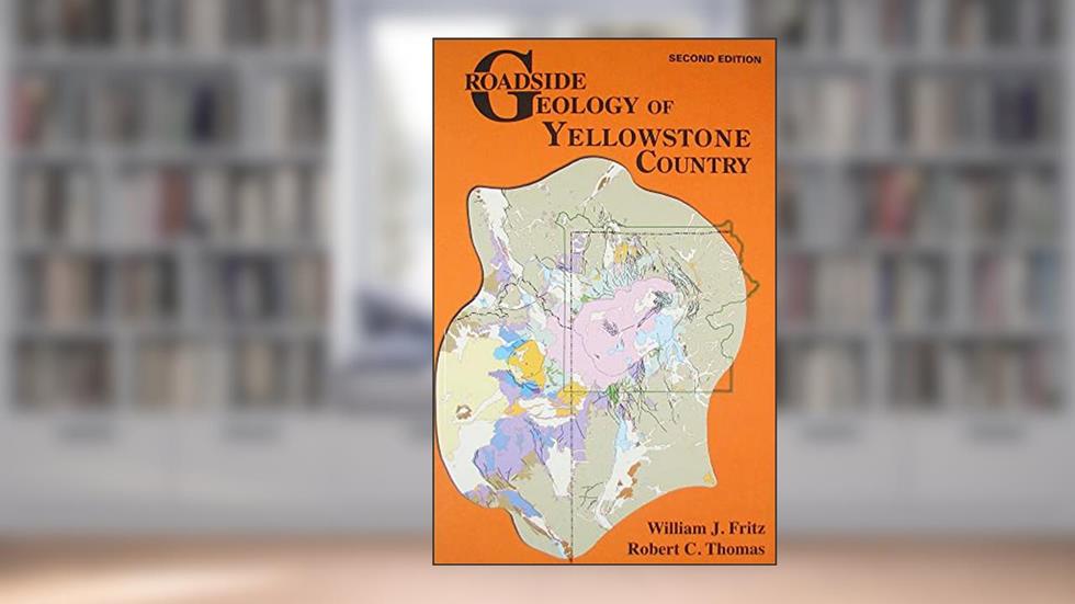 Roadside Geology of Yellowstone Country (Roadside Geology Series), written by William J Fritz; Robert C. Thomas