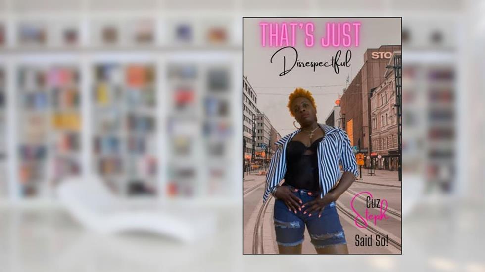 That's Just Disrespectful, written by Stephanie  B Carter