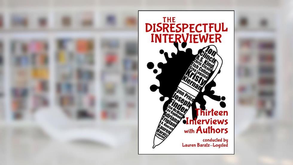 The Disrespectful Interviewer: Thirteen Interviews with Authors, written by Lauren Baratz-Logsted