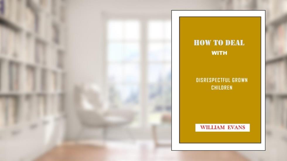 HOW TO DEAL WITH DISRESPECTFUL CHILDREN: A Practical Guide to Change Children Behavior, Make Them Calm And Become a Happier Parent, written by William Evans