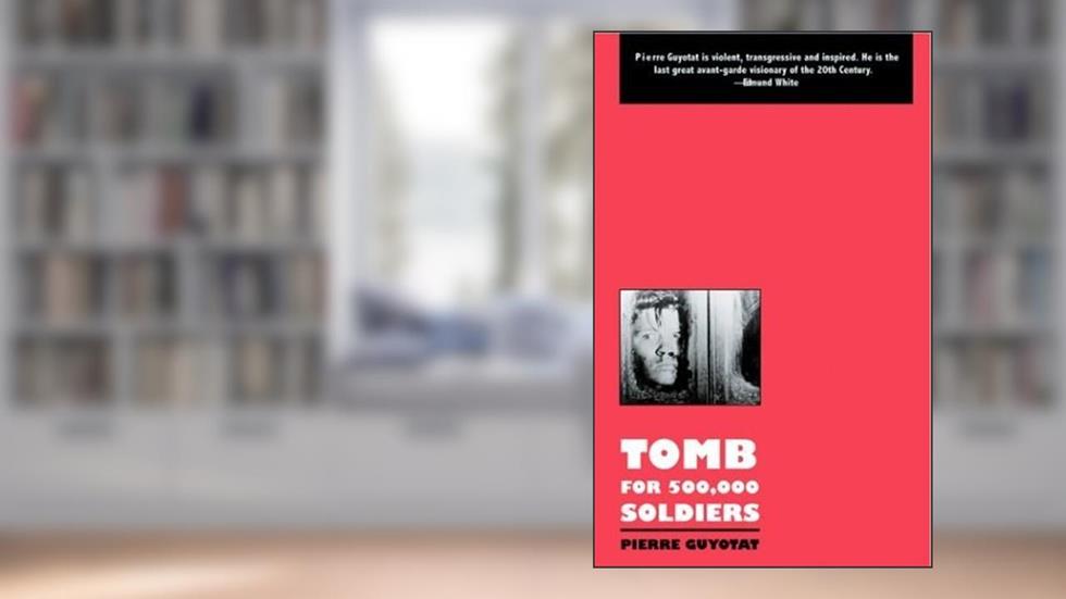 Tomb for 500,000 Soldiers (The Modern Classics Series), written by Pierre Guyotat