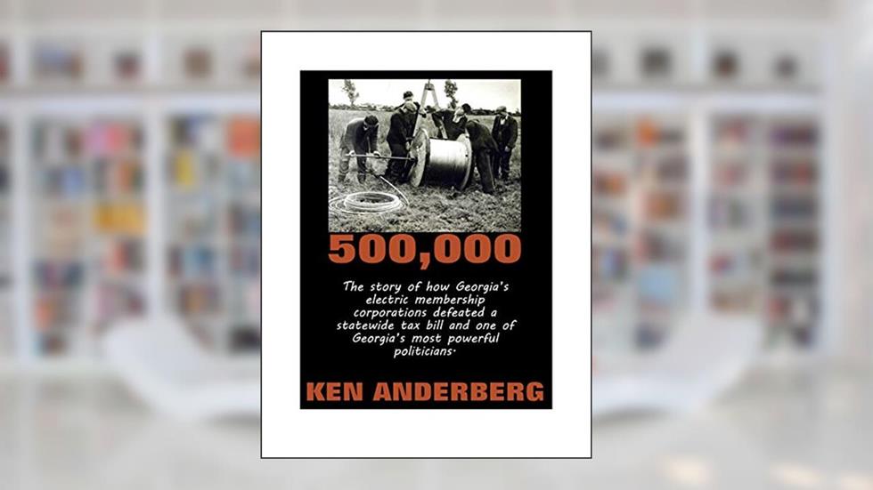 500,000: The story of how Georgia's electric membership corporations defeated a statewide tax bill and one of Georgia's most powerful politicians., written by Ken Anderberg
