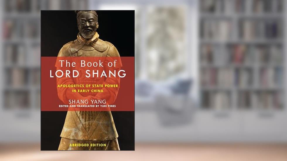 The Book of Lord Shang: Apologetics of State Power in Early China (Translations from the Asian Classics), written by Yang Shang