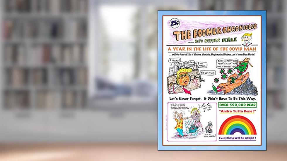 A Year in the Life of the Covid Man: The Boomer Chronicles...Life before Kale, written by M Martin Tucker