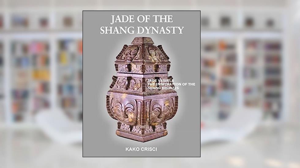 Jade of the Shang Dynasty, written by Kako Crisci
