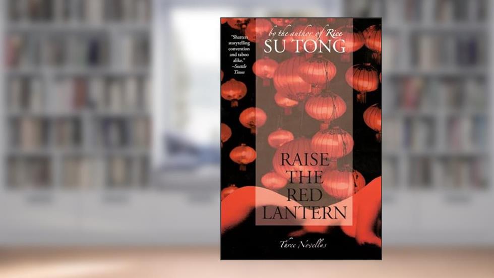 Raise the Red Lantern: Three Novellas, written by Su Tong