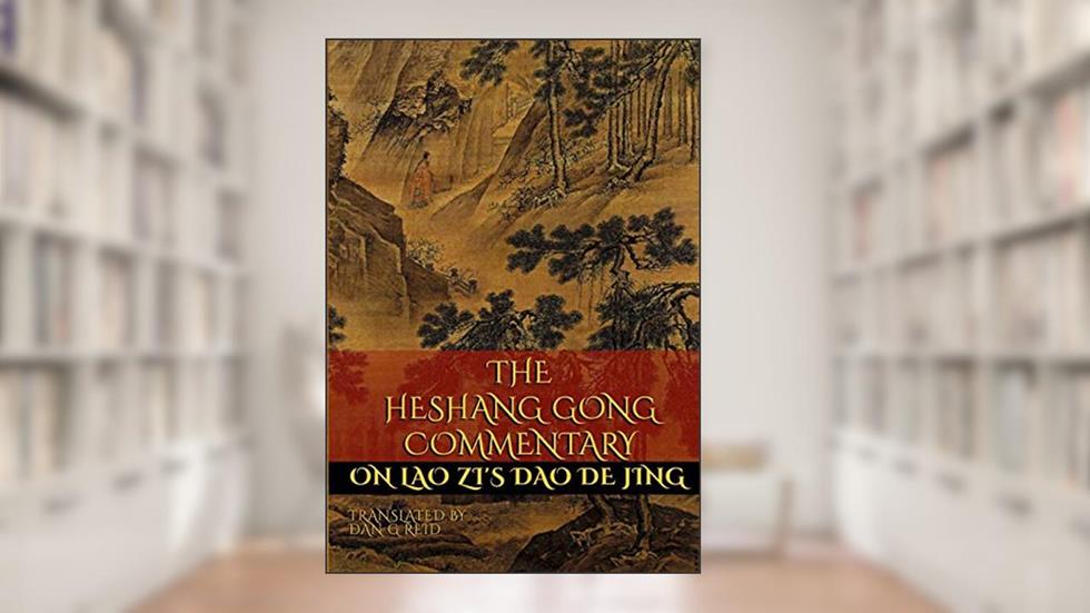 The Heshang Gong Commentary on Lao Zi's Dao De Jing, written by Dan G. Reid