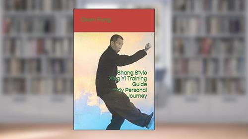 Cover from Shang Style Xing Yi Training Guide--My Personal Journey, written by Dixon Fung