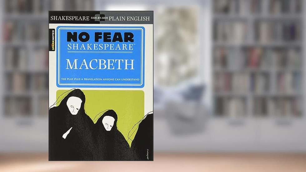 Macbeth: No Fear Shakespeare Side-by-Side Plain English, written by William Shakespeare; SparkNotes