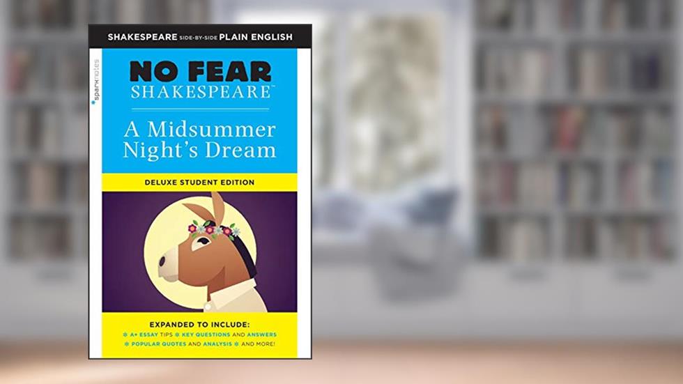 A Midsummer Night's Dream: No Fear Shakespeare Deluxe Student Editions - Shakespeare Side-by-Side Plain English, written by William Shakespeare; SparkNotes