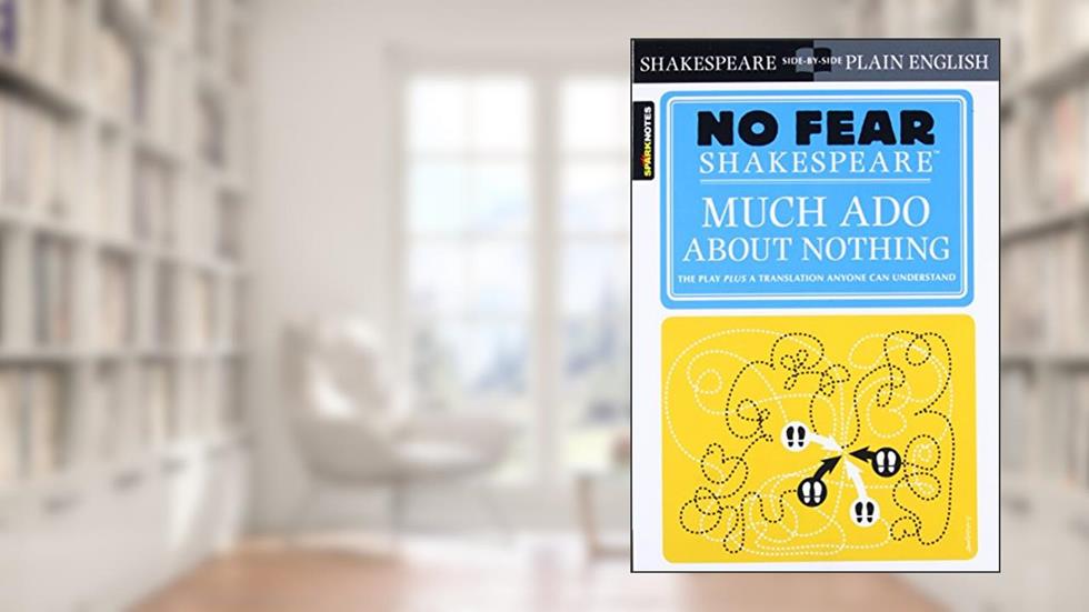 Much Ado About Nothing: No Fear Shakespeare Side-by-Side Plain English (Volume 11), written by William Shakespeare; SparkNotes