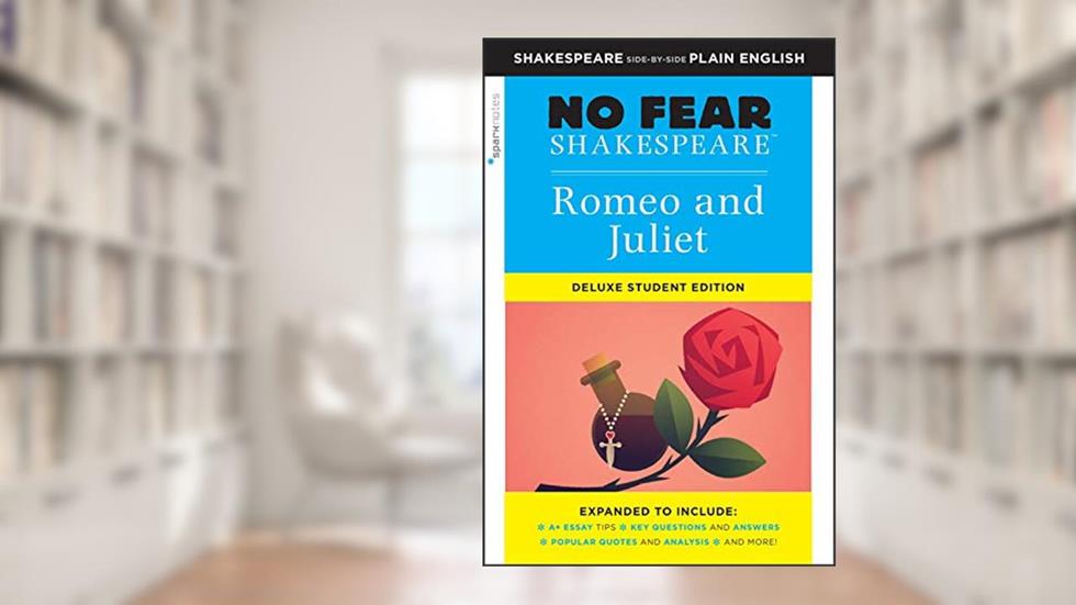 Romeo and Juliet: No Fear Shakespeare Deluxe Student Editions - Shakespeare Side-by-Side Plain English, written by William Shakespeare; SparkNotes