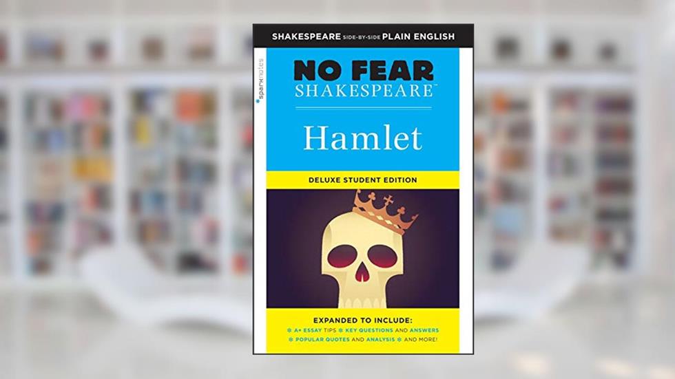 Hamlet: No Fear Shakespeare Deluxe Student Editions - Shakespeare Side-by-Side Plain English, written by William Shakespeare; SparkNotes