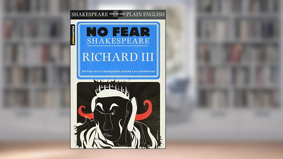 Richard III: No Fear Shakespeare Side-by-Side Plain English (Volume 15), written by William Shakespeare; SparkNotes