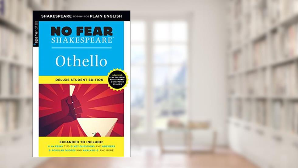 Othello: No Fear Shakespeare Deluxe Student Editions - Shakespeare Side-by-Side Plain English, written by William Shakespeare; SparkNotes