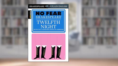 Cover from Twelfth Night: No Fear Shakespeare Side-by-Side Plain English, written by William Shakespeare; SparkNotes