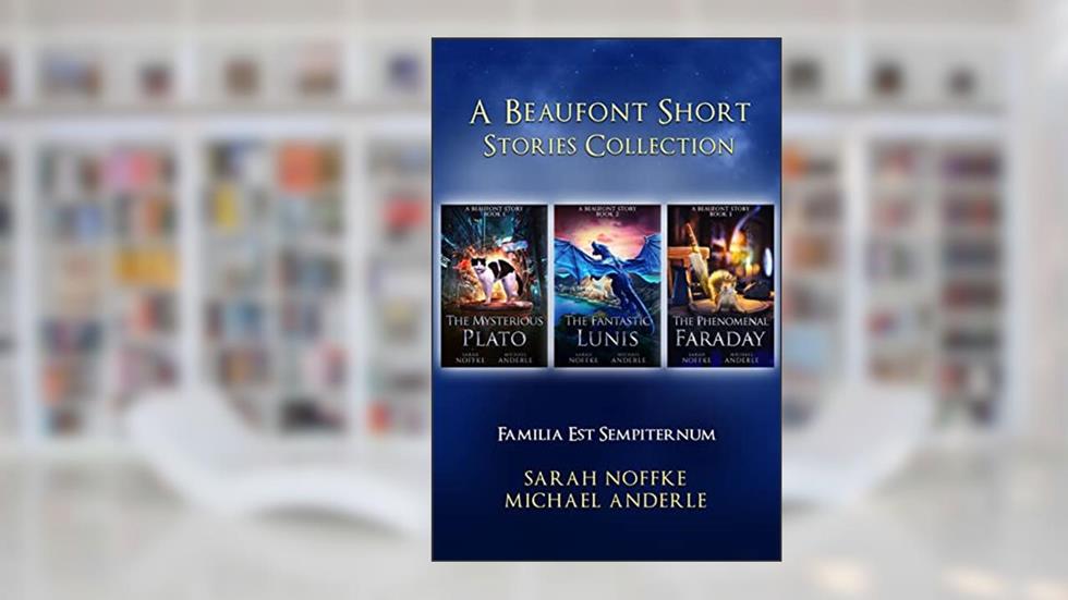 A Beaufont Short Stories Collection (Beaufont Boxed Sets), written by Sarah Noffke; Michael Anderle