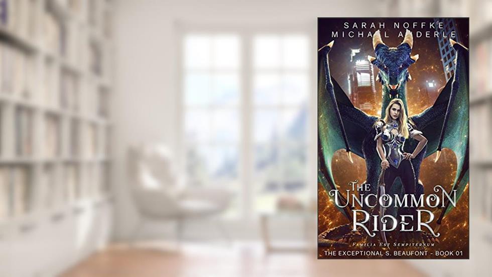 The Uncommon Rider (The Exceptional S. Beaufont Book 1), written by Sarah Noffke; Michael Anderle