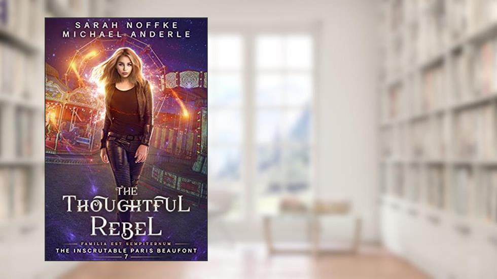 The Thoughtful Rebel (The Inscrutable Paris Beaufont Book 7), written by Sarah Noffke; Michael Anderle