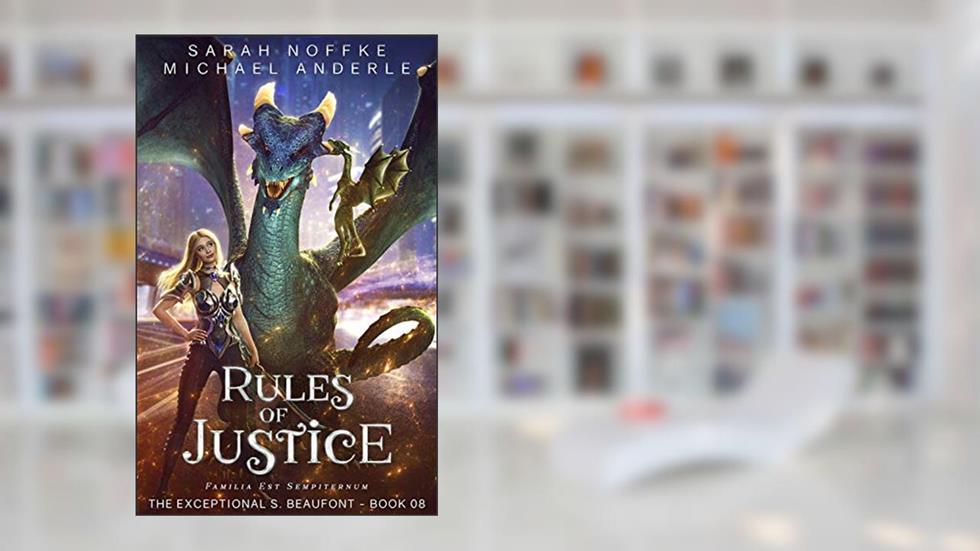 Rules of Justice (The Exceptional S. Beaufont Book 8), written by Sarah Noffke; Michael Anderle