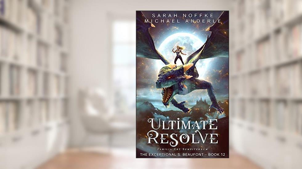 Ultimate Resolve (The Exceptional S. Beaufont Book 12), written by Sarah Noffke; Michael Anderle