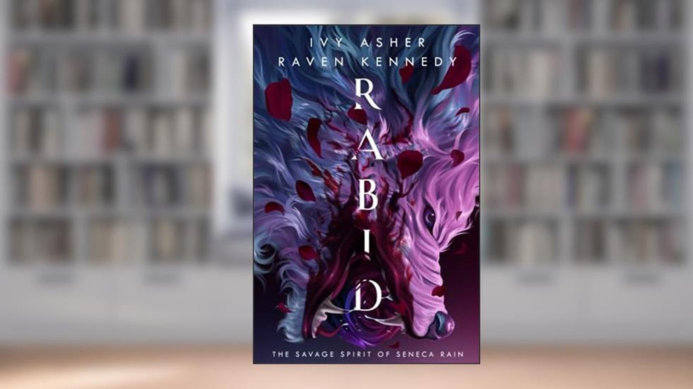 Rabid: The Savage Spirit of Seneca Rain, written by Ivy Asher; Raven Kennedy