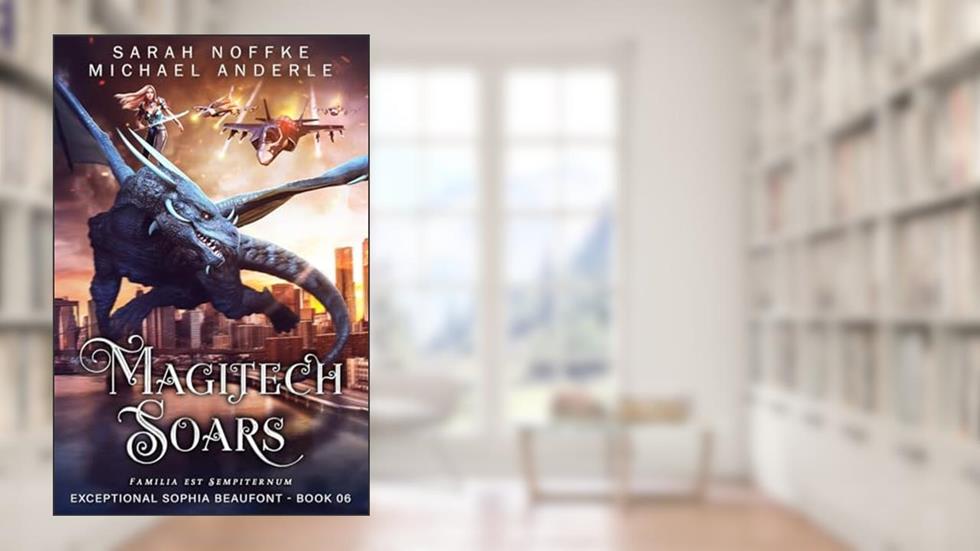 Magitech Soars (The Exceptional Sophia Beaufont), written by Sarah Noffke; Michael Anderle