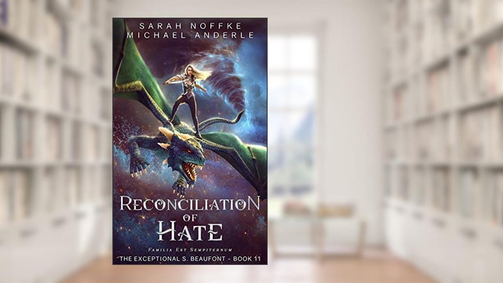 Reconciliation Of Hate (The Exceptional S. Beaufont Book 11), written by Sarah Noffke; Michael Anderle