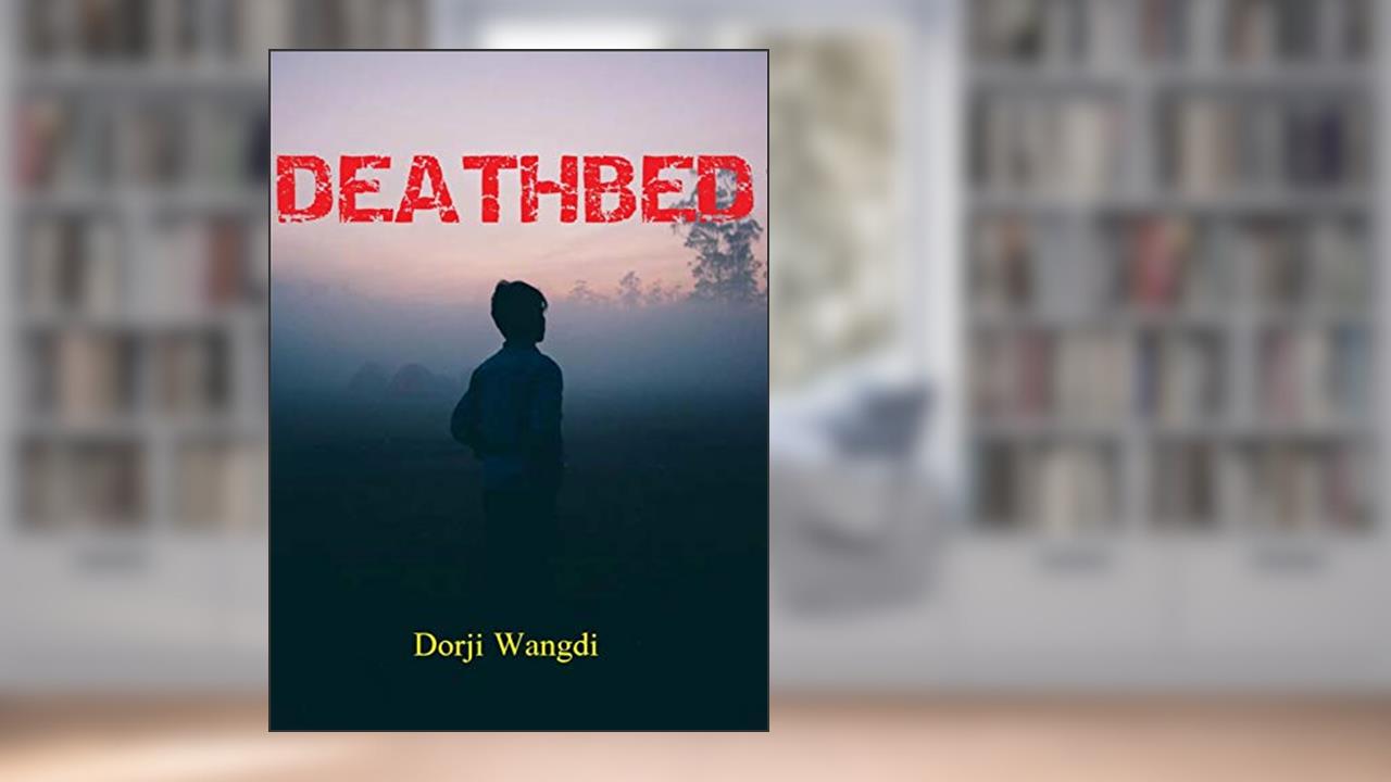 DEATHBED, written by Dorji Wangdi
