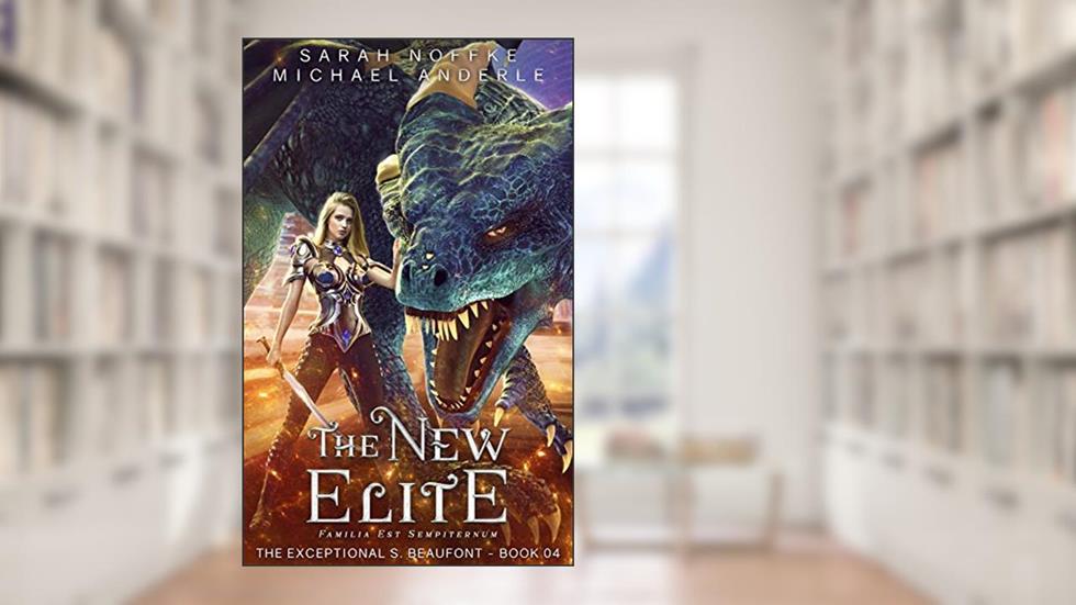 The New Elite (The Exceptional S. Beaufont Book 4), written by Sarah Noffke; Michael Anderle