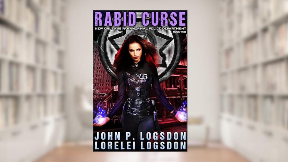 Rabid Curse (New Orleans Paranormal Police Department Book 2), written by John P. Logsdon; Lorelei Logsdon