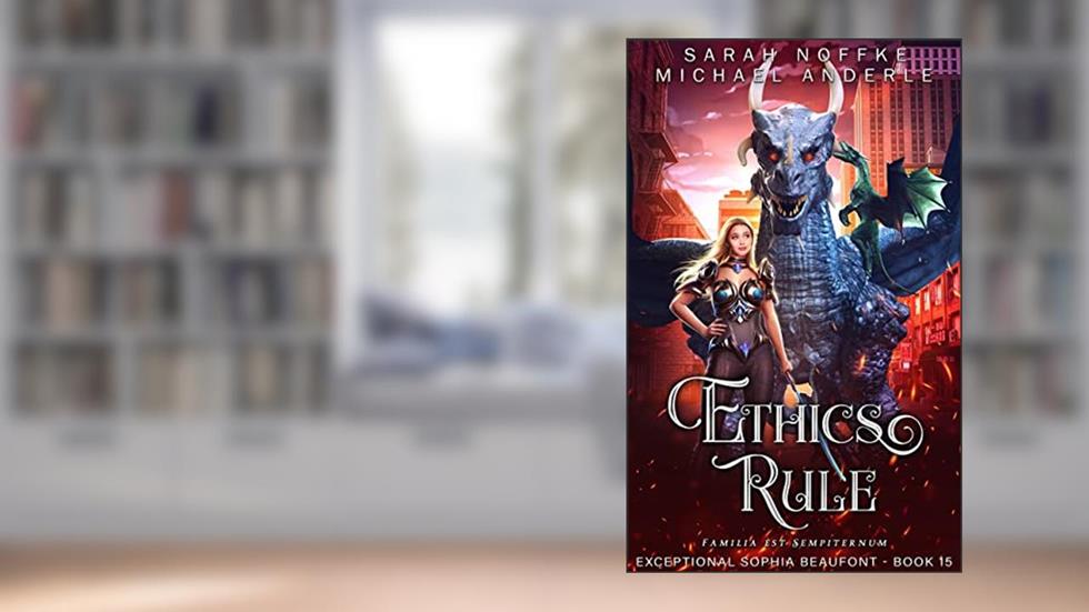 Ethics Rule (The Exceptional Sophia Beaufont Book 15), written by Sarah Noffke; Michael Anderle