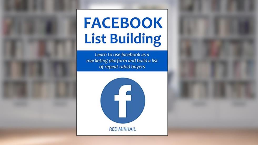 FACEBOOK LISTING BUILDING (2 in 1 bundle): Learn to use facebook as a marketing platform and build a list of repeat rabid buyers, written by Red Mikhail