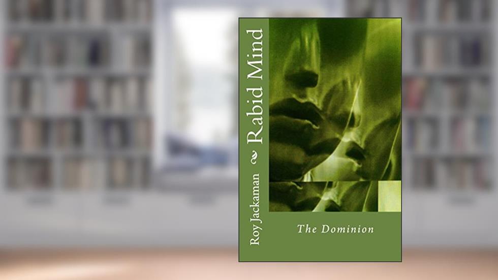 Rabid Mind: The Dominion, written by Roy Jackaman