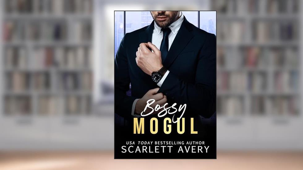 Bossy Mogul: A Billionaire Office Romance (The Billionaire Moguls), written by Scarlett Avery