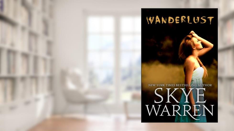 Wanderlust: A Dark Romance Novel, written by Skye Warren