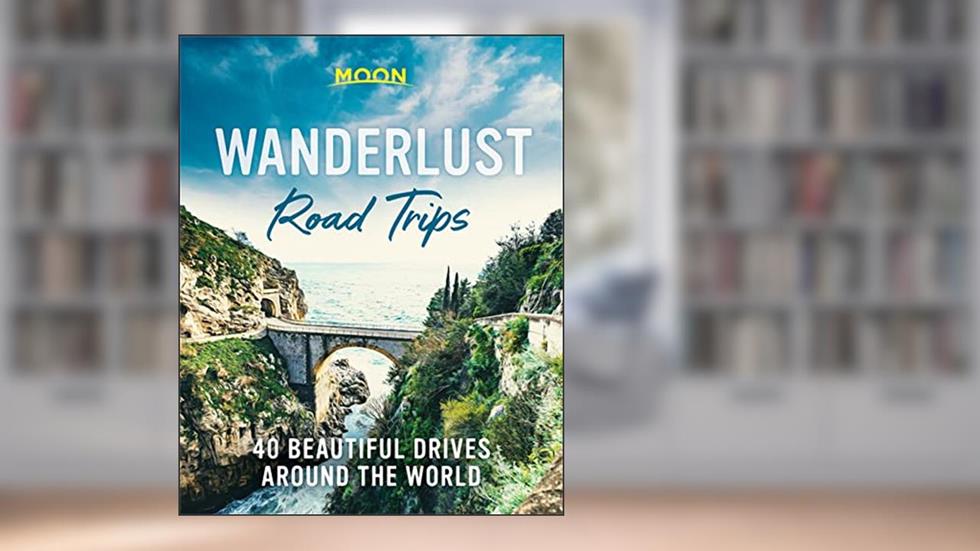 Wanderlust Road Trips: 40 Beautiful Drives Around the World, written by Moon Travel Guides