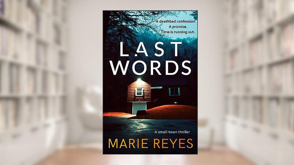 Last Words: A deathbed confession. A promise. Time is running out., written by Marie Reyes