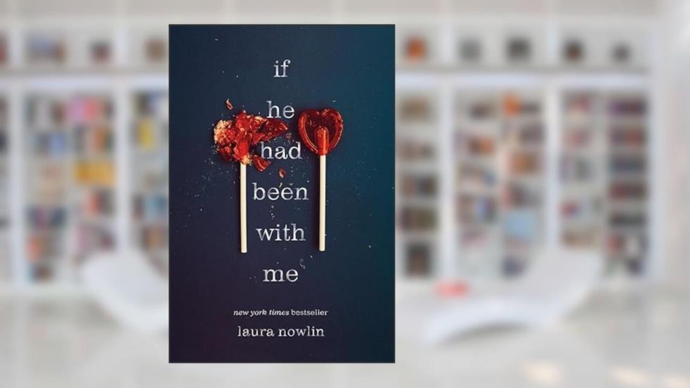 If He Had Been with Me, written by Laura Nowlin