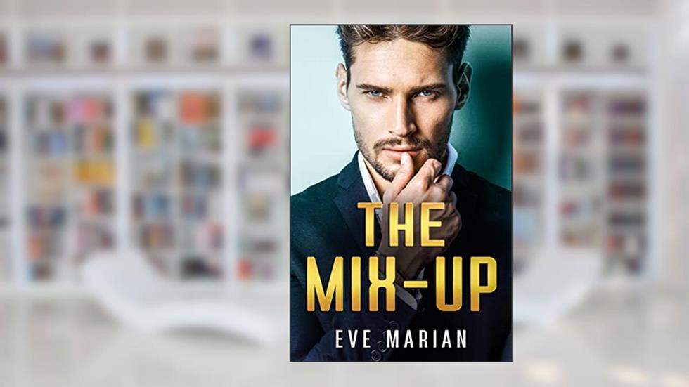 THE MIX-UP (Billionaire Romance Book 1), written by Eve Marian