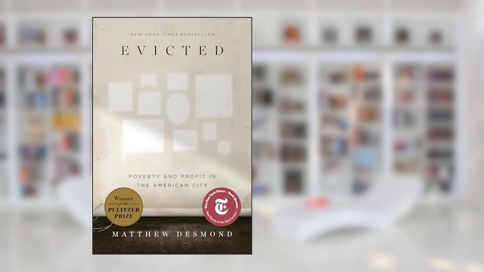 Evicted: Poverty and Profit in the American City, written by Matthew Desmond