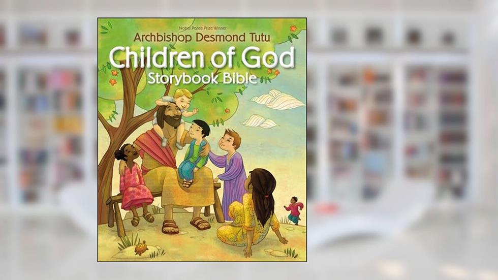 Children of God Storybook Bible, written by Archbishop Desmond Tutu