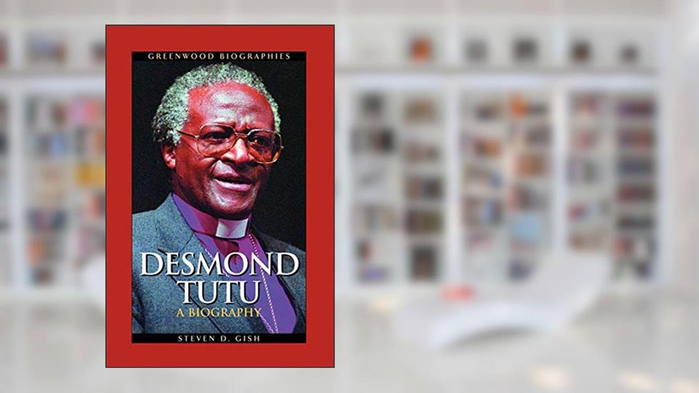 Desmond Tutu: A Biography (Greenwood Biographies), written by Steven D. Gish