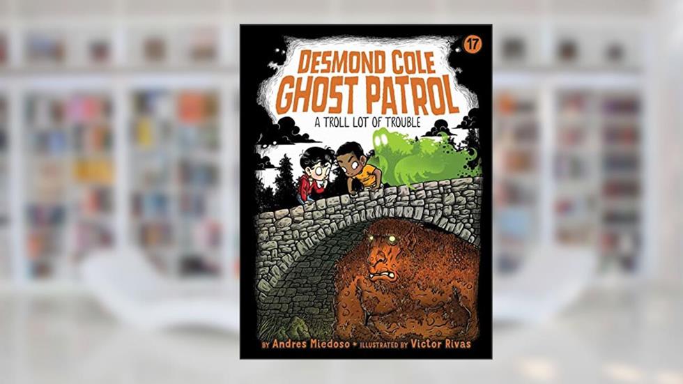 A Troll Lot of Trouble (17) (Desmond Cole Ghost Patrol), written by Andres Miedoso