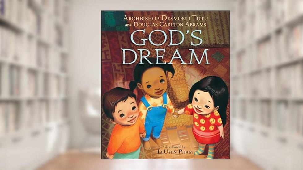 God's Dream, written by Archbishop Desmond Tutu; Douglas Carlton Abrams