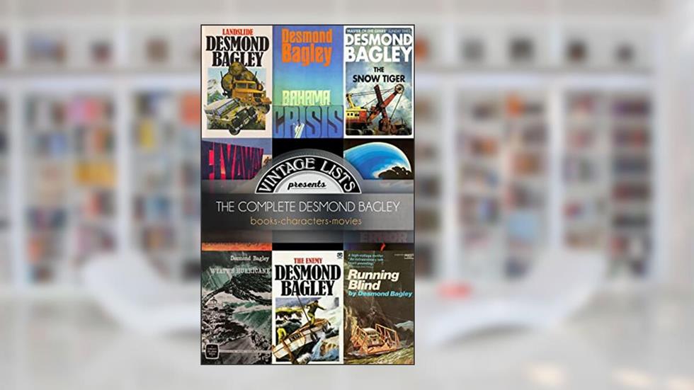 The Complete Desmond Bagley: Books. Characters. Movies., written by Vintage Lists