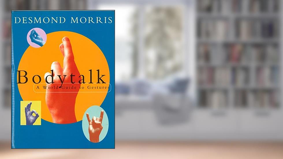 Bodytalk: A World Guide to Gestures, written by Desmond Morris