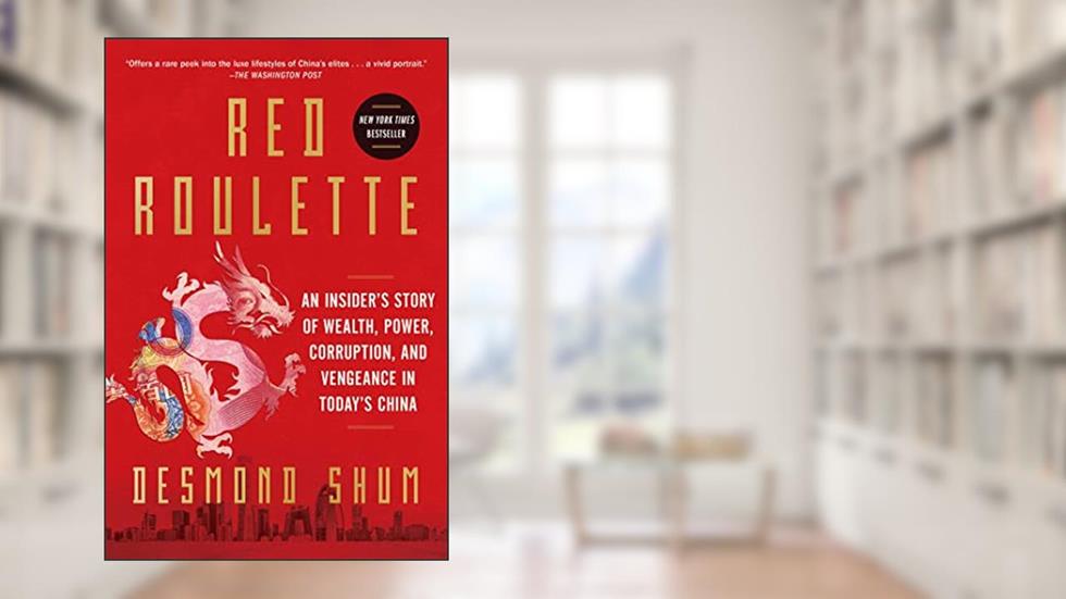 Red Roulette: An Insider's Story of Wealth, Power, Corruption, and Vengeance in Today's China, written by Desmond Shum