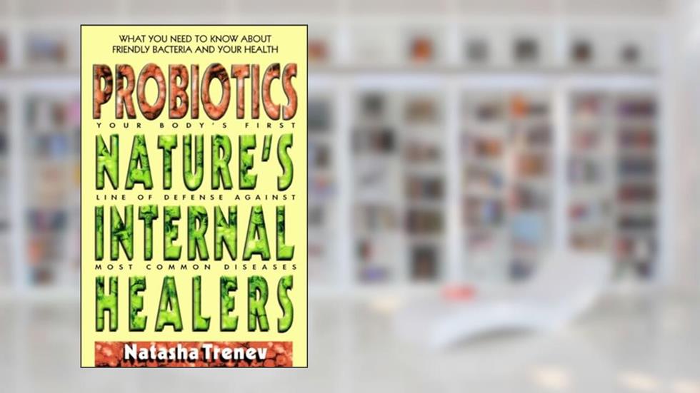 Probiotics: Nature's Internal Healers, written by Natasha Trenev